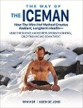 The Way of the Iceman: How the Wim Hof Method Creates Radiant, Longterm Health--Using the Science and Secrets of Breath Control, Cold-Trainin - Wim Hof, Koen De Jong