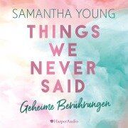 Cover-Bild zum Titel 'Things We Never Said - Geheime Berührungen (ungekürzt)' von 'Samantha Young'