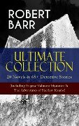 ROBERT BARR Ultimate Collection: 20 Novels & 65+ Detective Stories (Including Eugéne Valmont Mysteries & The Adventures of Sherlaw Kombs) - Robert Barr