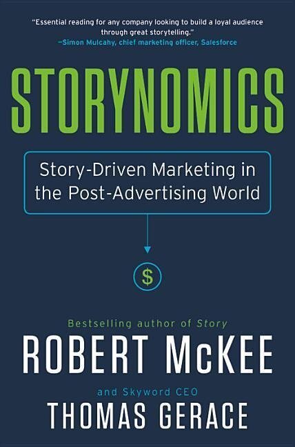Storynomics: Story-Driven Marketing in the Post-Advertising World - Robert Mckee, Thomas Gerace