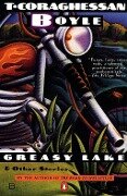Greasy Lake and Other Stories - T. C. Boyle