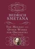 The Moldau and Other Works for Orchestra in Full Score - Bedrich Smetana