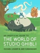 Cover-Bild zum Titel 'An Unofficial Guide to the World of Studio Ghibli' von 'Michael Leader, Jake Cunningham'