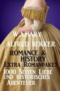 Romance & History Extra Romanpaket: 1000 Seiten Liebe und historisches Abenteuer - Alfred Bekker, W. A. Hary