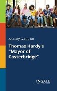 Cover-Bild zum Titel 'A Study Guide for Thomas Hardy's "Mayor of Casterbridge"' von 'Cengage Learning Gale'