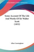 Cover-Bild zum Titel 'Some Account Of The Life And Works Of Sir Walter Scott (1832)' von 'Allan Cunningham'