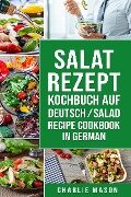 Salat-Rezept-Kochbuch Auf Deutsch/ Salad Recipe Cookbook In German - Charlie Mason