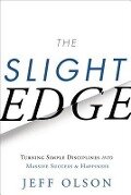 The Slight Edge: Turning Simple Disciplines Into Massive Success and Happiness - Jeff Olson, John David Mann