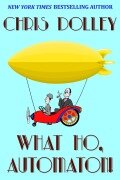 Cover-Bild zum Titel 'What Ho, Automaton! (Reeves and Worcester Steampunk Mysteries, #1)' von 'Chris Dolley'