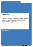 "And it's all there" - Intertextual Structures, Themes, and Characters in Stephenie Meyer's "Twilight" Series - Kathrin Fäller