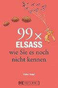 Cover-Bild zum Titel 'Bruckmann Reiseführer: 99 x Elsass, wie Sie es noch nicht kennen' von 'Volker Knopf'