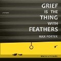 Grief Is the Thing with Feathers Lib/E - Max Porter