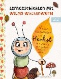 Lerngeschichten mit Wilma Wochenwurm - Neue Geschichten im Herbst - Susanne Bohne