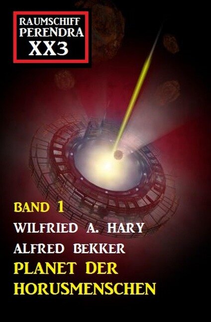 Planet der Horusmenschen: Raumschiff Perendra XX3 Band 1 - Wilfried A. Hary, Alfred Bekker