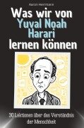 Was wir von Yuval Noah Harari lernen können - Aaron Herrmann