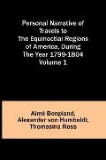 Personal Narrative of Travels to the Equinoctial Regions of America, During the Year 1799-1804 - Volume 1 - Aimé Bonpland, Alexander Von Humboldt