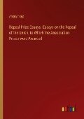 Repeal Prize Essays. Essays on the Repeal of the Union, to Which the Association Prizes were Awarded - Anonymous