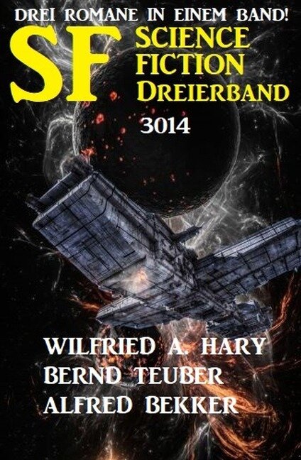 Science Fiction Dreierband 3014 - Drei Romane in einem Band! - Alfred Bekker, Wilfried A. Hary, Bernd Teuber