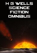 Cover-Bild zum Titel 'H G Wells Science Fiction Omnibus, (Unabridged) the Time Machine, the War of the Worlds, the Shape of Things to Come, the Invisible Man, the Island of' von 'H. G. Wells'