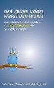 Cover-Bild zum Titel 'Der frühe Vogel fängt den Wurm - ANSICHTEN & LÖSUNGSIDEEN ZUR KONFLIKTARBEIT IN ORGANISATIONEN' von 'Sabine Prohaska, Harald Schmid'