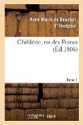 Childéric, Roi Des Francs - de Beaufort D' Hautpoul-A