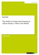 The Motifs of Utopia and Dystopia in Aldous Huxley's "Brave New World" - Doris Dier