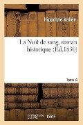 Cover-Bild zum Titel 'La Nuit de Sang, Roman Historique. Tome 4' von 'Vallee-H'