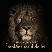 Cover-Bild zum Titel 'Îmblânzitorul de lei' von 'Camilla Läckberg'