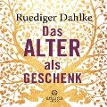 Das Alter als Geschenk - Ruediger Dahlke
