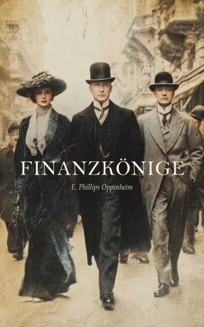 Finanzkönige - E. Phillips Oppenheim