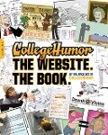 CollegeHumor. The Website. The Book. - Writers of College Humor