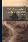Poems by Baron George Gordon Byron - Baron George Gordon Byron Byron