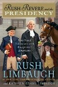 Rush Revere and the Presidency - Rush Limbaugh, Kathryn Adams Limbaugh