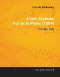 L'Isle Joyeuse by Claude Debussy for Solo Piano (1904) Cd109(l.106) - Claude Debussy