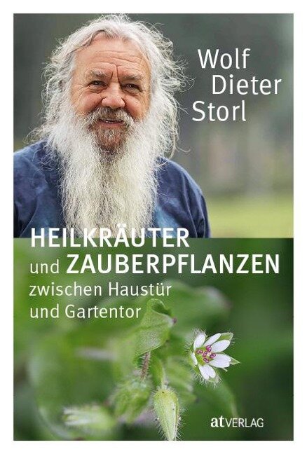 Heilkräuter und Zauberpflanzen zwischen Haustür und Gartentor - Wolf-Dieter Storl