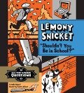 Shouldn't You Be in School? - Lemony Snicket