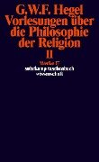 Vorlesungen über die Philosophie der Religion II. Vorlesungen über die Beweise vom Dasein Gottes - Georg Wilhelm Friedrich Hegel