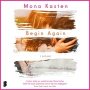 Cover-Bild zum Titel 'Begin again' von 'Mona Kasten'