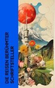 Cover-Bild zum Titel 'Die Reisen berühmter Schriftsteller' von 'Mark Twain, Heinrich Heine, Karl Emil Franzos, Robert Louis Stevenson, Charles Dickens'