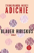 Cover-Bild zum Titel 'Blauer Hibiskus' von 'Chimamanda Ngozi Adichie'