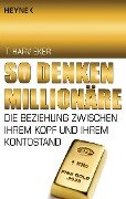 So denken Millionäre - Harv T. Eker