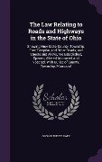 The Law Relating to Roads and Highways in the State of Ohio: Showing How State, County, Township, Free Turnpike, and Other Roads, and Streets and Alle - George Wertz Raff