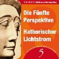 Die Fünfte Perspektive & Hathorischer Lichtstrom - Tom Kenyon, Hathoren, Tom Kenyon