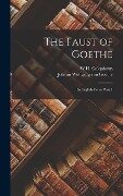The Faust of Goethe: In English Verse, Part 1 - Johann Wolfgang von Goethe, W. H. Colquhoun