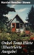 Onkel Toms Hütte (Illustrierte Ausgabe) - Harriet Beecher Stowe