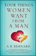Cover-Bild zum Titel 'Four Things Women Want from a Man' von 'A R Bernard'