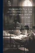 Memoirs Of The Life And Writings Of The Late John Coakley Lettsom ...: With A Selection From His Correspondence; Volume 2 - Thomas Joseph Pettigrew