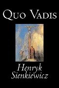 Quo Vadis by Henryk Sienkiewicz, Fiction, Classics, History, Christian - Henryk Sienkiewicz