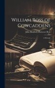 Cover-Bild zum Titel 'William Ross of Cowcaddens' von 'John Murdoch Ebenezer Ross'