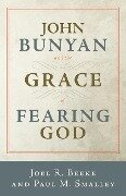 John Bunyan and the Grace of Fearing God - Joel R Beeke, Paul M Smalley